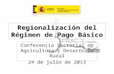 Regionalización del Régimen de Pago Básico Conferencia Sectorial de Agricultura y Desarrollo Rural 24 de julio de 2013.