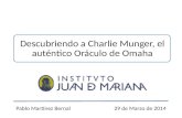 Descubriendo a Charlie Munger, el auténtico Oráculo de Omaha Pablo Martínez Bernal 29 de Marzo de 2014.