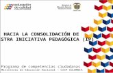 Programa de competencias ciudadanas Ministerio de Educación Nacional – CISP COLOMBIA HACIA LA CONSOLIDACIÓN DE NUESTRA INICIATIVA PEDAGÓGICA (IP)