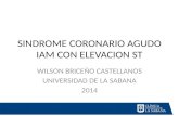 SINDROME CORONARIO AGUDO IAM CON ELEVACION ST WILSON BRICEÑO CASTELLANOS UNIVERSIDAD DE LA SABANA 2014.
