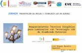 Requerimientos Técnicos Exigibles para Luminarias con Tecnología LED de Alumbrado Exterior Luis Miguel Navarro Zapatero Bilbao, 27 Marzo de 2014 JORNADA:
