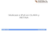 LACNIC – FLIP6 Lima, Junio 2005 Multicast e IPv6 en CLARA y RETINA.