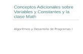Conceptos Adicionales sobre Variables y Constantes y la clase Math Algoritmos y Desarrollo de Programas I.