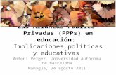 Las Alianzas Público-Privadas (PPPs) en educación: Implicaciones políticas y educativas Antoni Verger. Universidad Autónoma de Barcelona Managua, 24 agosto.