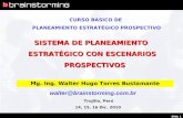 Slide 1 Mg. Ing. Walter Hugo Torres Bustamante walter@brainstorming.com.br SISTEMA DE PLANEAMIENTO ESTRATÉGICO CON ESCENARIOS PROSPECTIVOS PROSPECTIVOS.