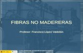 FIBRAS NO MADERERAS Profesor: Francisco López Valdobin.