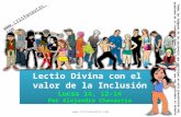 1 Lectio Divina con el valor de la Inclusión Lucas 14, 12-14 Por Alejandra Chavarría Lectio Divina con el valor de la Inclusión Lucas.