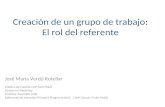 Creación de un grupo de trabajo: El rol del referente José María Verdú Rotellar Médico de Familia CAP Sant Martí Doctor en Medicina Profesor Asociado UAB.