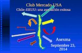 Club Mercado USA Chile–EEUU: una asociación exitosa Asexma Septiembre 23, 2014.