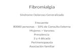 Fibromialgia Síndrome Doloroso Generalizado Frecuente 80000 personas – 10% de Consulta Externa Mujeres > Varones Prevalencia 3 y 4 década Perimenopausia.