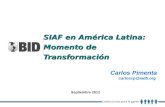 SIAF en América Latina: Momento de Transformación Carlos Pimenta carloscp@iadb.org Septiembre 2012.
