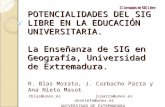 POTENCIALIDADES DEL SIG LIBRE EN LA EDUCACIÓN UNIVERSITARIA. La Enseñanza de SIG en Geografía, Universidad de Extremadura. R. Blas Morato, J. Corbacho.