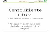 1 INVI-UAM-X CentrOriente Juárez Mejorar y construir una ciudadanía autogestiva integral LA NUEVA CENTRALIDAD QUE ORIENTE LA CIUDAD AL ORIENTE.