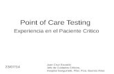 Point of Care Testing Experiencia en el Paciente Critico Juan Cruz Escardo Jefe de Cuidados Críticos, Hospital Sanguinetti, Pilar, Pcia. Buenos Aires 23/07/14.