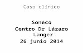 Caso clínico Soneco Centro Dr Lázaro Langer 26 junio 2014.