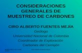 MUESTREO DE CARBONES Ciro Alberto Fuentes Mejía1 CONSIDERACIONES GENERALES DE MUESTREO DE CARBONES CIRO ALBERTO FUENTES MEJÍA Geólogo Universidad Nacional.