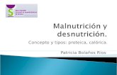 Concepto y tipos: proteica, calórica. Patricia Bolaños Ríos.