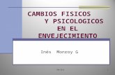 CAMBIOS FISICOS Y PSICOLOGICOS EN EL ENVEJECIMIENTO 1IMG/2013 Inés Monroy G.
