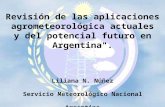 Revisión de las aplicaciones agrometeorológica actuales y del potencial futuro en Argentina". Liliana N. Núñez Servicio Meteorológico Nacional Argentina.