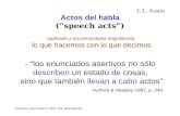 Actos del habla (“speech acts”) (aplicado a los enunciados lingüísticos) lo que hacemos con lo que decimos - “los enunciados asertivos no sólo describen.