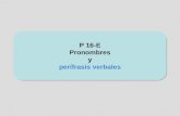 P 16-E Pronombres y perífrasis verbales P 16-E Pronombres y perífrasis verbales.