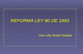 REFORMA LEY 80 DE 1993 Ana Lilia Sotelo Espitia. Estructura del Proyecto  Título I De la Eficiencia y la Transparencia en la Ley 80 de 1993. De la Eficiencia.