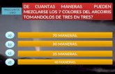 PREGUNTA : UNO DE CUANTAS MANERAS PUEDEN MEZCLARSE LOS 7 COLORES DEL ARCOIRIS TOMANDOLOS DE TRES EN TRES? a) b) c) d) 70 MANERAS. 30 MANERAS. 35 MANERAS.
