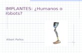 IMPLANTES: ¿Humanos o robots? Albert Paños. INDICE OIDO VISTA CORAZON BRAZOS NARIZ CEREBRO CONCLUSIONES.