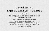 Lección 4. Expropiación forzosa (2) La regulación general de la expropiación La causa expropiandi El procedimiento expropiatorio ordinario y el procedimiento.