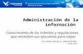 Administración de la información Conocimiento de los trámites y regulaciones que necesitan sus ejecutivos para viajar. Por: Walter Méndez R.; MBA-MPM-MSc.