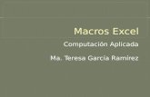 Computación Aplicada Ma. Teresa García Ramírez.  Las macros permiten automatizar procesos en excel.  Con las macros lo que se pretende es automatizar.