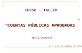 CUENTAS PÚBLICAS APROBADAS CURSO – TALLER “CUENTAS PÚBLICAS APROBADAS” ORFIS/DCEG/SPF 4 Y 8 DE DICIEMBRE DE 2008.