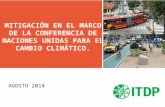 > MITIGACIÓN EN EL MARCO DE LA CONFERENCIA DE NACIONES UNIDAS PARA EL CAMBIO CLIMÁTICO. AGOSTO 2014.