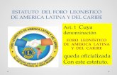 ESTATUTO DEL FORO LEONISTICO DE AMERICA LATINA Y DEL CARIBE Art. 1 Cuya denominación queda oficializada Con este estatuto.