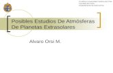 Posibles Estudios De Atmósferas De Planetas Extrasolares Alvaro Orsi M. Pontificia Universidad Católica de Chile Facultad de Física Departamento de Astronomía.