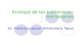 Ecología de las poblaciones microbianas Dr. Francisco Javier Almendariz Tapia.