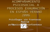ACOMPAÑAMIENTO PSICOSOCIAL A PROCESOS EXHUMACIÓN EN ESPAÑA VERANO 2006 Psicólogos sin Fronteras Madrid psf@psicologossinfronteras.net.