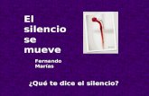 El silencio se mueve ¿Qué te dice el silencio? Fernando Marías.