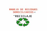 MANEJO DE RESIDUOS DOMICILIARIOS “RECICLAJE”. En Chile cada habitante bota a diario un poco más de un kilo de residuos, o sea, entre todos producimos.