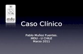 Caso Clínico Pablo Muñoz Fuentes. MDU - U CHILE Marzo 2011.