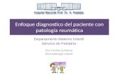 Enfoque diagnostico del paciente con patología reumática Departamento Materno Infantil Servicio de Pediatría Dra Cecilia Quintana Reumatología Infantil.