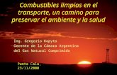 Combustibles limpios en el transporte, un camino para preservar el ambiente y la salud Ing. Gregorio Kopyto Gerente de la Cámara Argentina del Gas Natural.