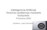 Inteligencia Artificial Resolver problemas mediante búsqueda Primavera 2009 profesor: Luigi Ceccaroni.