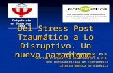 Del Stress Post Traumático a Lo Disruptivo. Un nuevo paradigma. Dr. León Cohen Bello Ph.D. Sección Psiquiatría en Desastres W.P.A. Red Iberoamericana de.