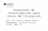 Protocolo de investigación para tesis de titulación Por: Ana María Jiménez Malta Profesora: Carolina Vizuet Durán, Dra. C.