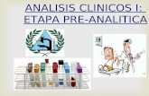 ANALISIS CLINICOS I: ETAPA PRE-ANALITICA.  Un Laboratorio de Análisis Clínicos tiene como objetivo principal realizar observaciones y mediciones (cualitativas.