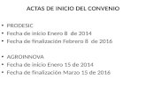 ACTAS DE INICIO DEL CONVENIO PRODESIC Fecha de inicio Enero 8 de 2014 Fecha de finalización Febrero 8 de 2016 AGROINNOVA Fecha de inicio Enero 15 de 2014.