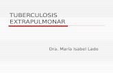 TUBERCULOSIS EXTRAPULMONAR Dra. María Isabel Lado.