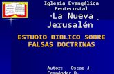 ESTUDIO BIBLICO SOBRE FALSAS DOCTRINAS Autor: Oscar J. Fernández D. Iglesia Evangélica Pentecostal “ La Nueva Jerusalén ”