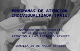PROGRAMAS DE ATENCION INDIVIDUALIZADA (PAIs) INSTRUMENTOS AL SERVICIO DE LA CALIDAD EN LA ATENCION A LAS PERSONAS MAYORES SEVILLA 26 DE MARZO DE 2009.
